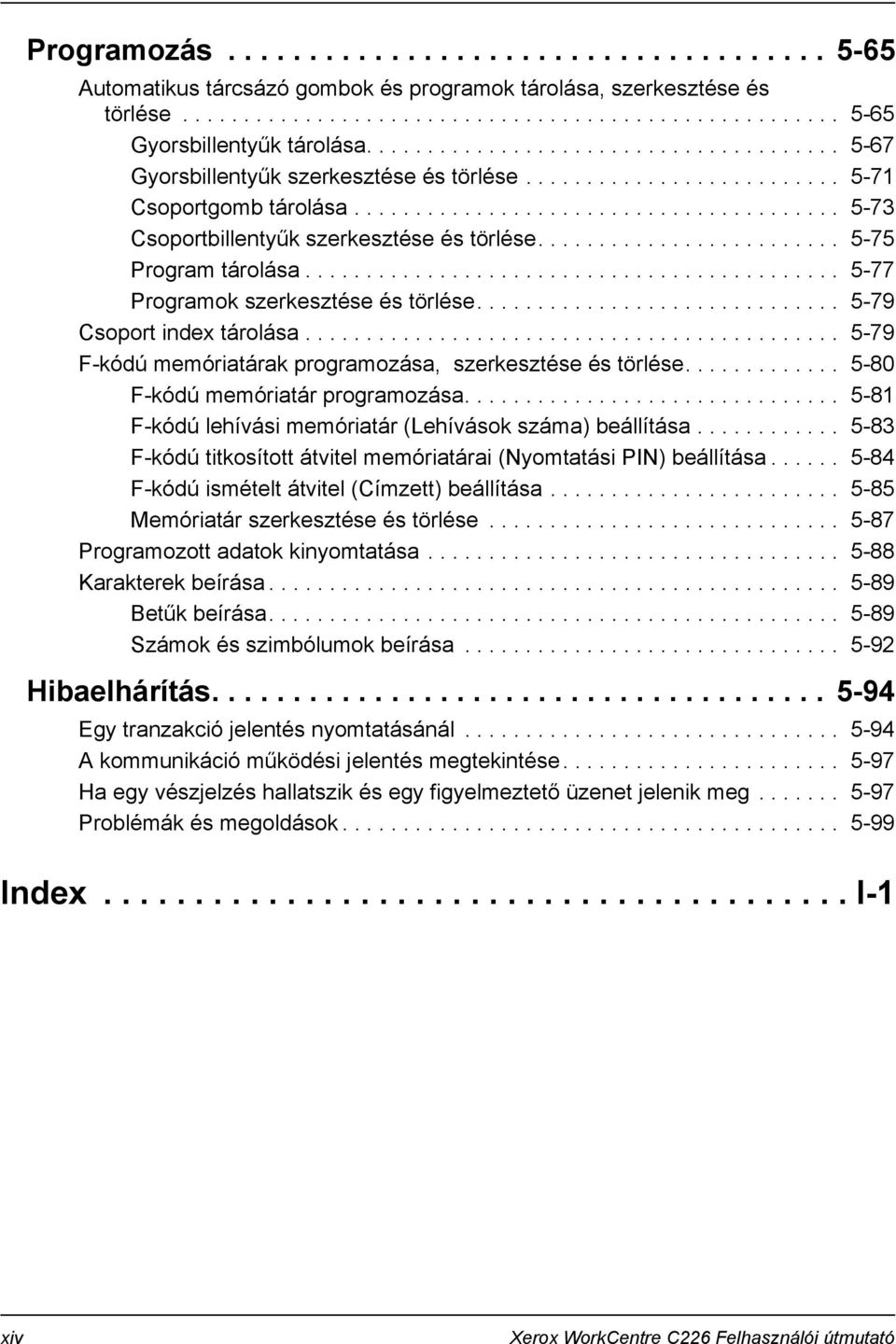 ........................ 5-75 Program tárolása............................................ 5-77 Programok szerkesztése és törlése.............................. 5-79 Csoport index tárolása.