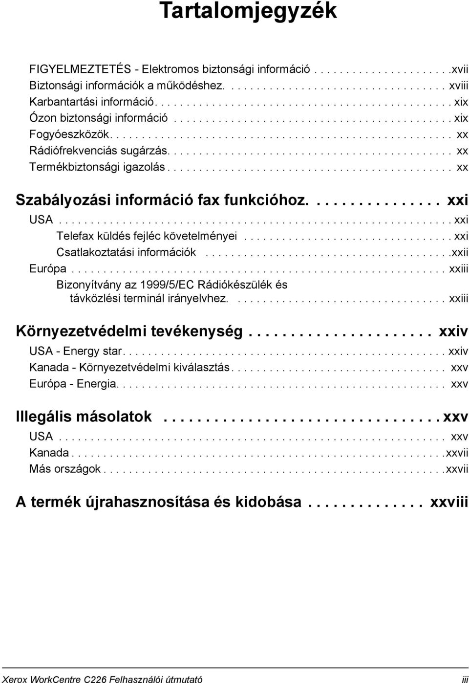 ............................................ xx Termékbiztonsági igazolás............................................. xx Szabályozási információ fax funkcióhoz................ xxi USA.