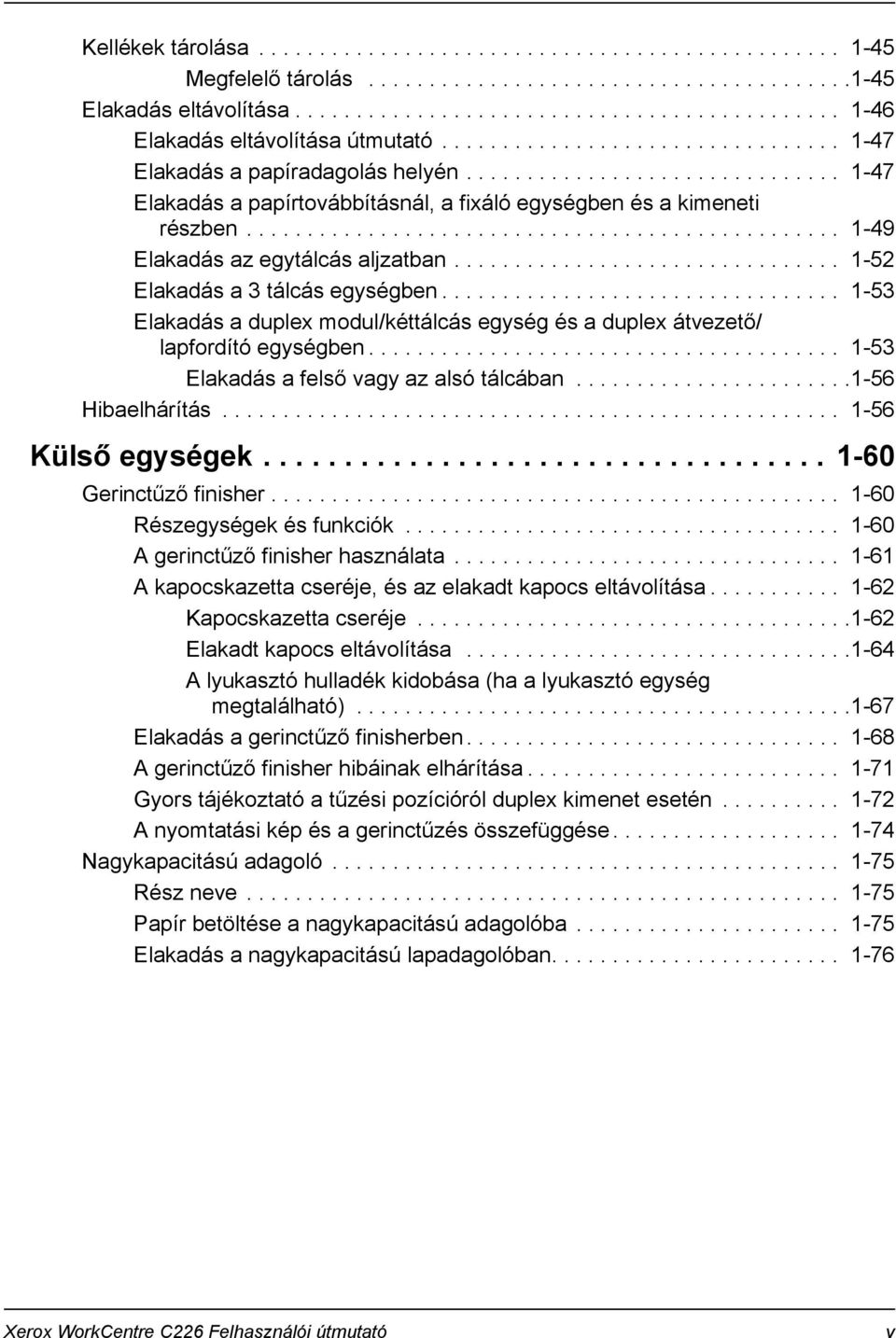 ................................................ 1-49 Elakadás az egytálcás aljzatban................................ 1-52 Elakadás a 3 tálcás egységben.