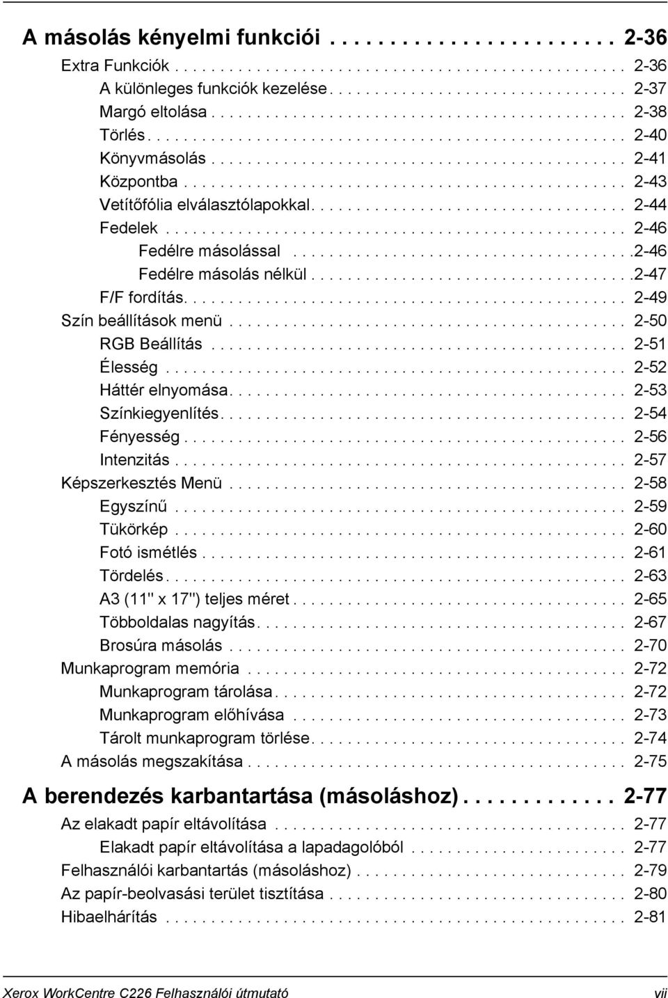 ................................................ 2-43 Vetítőfólia elválasztólapokkal................................... 2-44 Fedelek................................................... 2-46 Fedélre másolással.