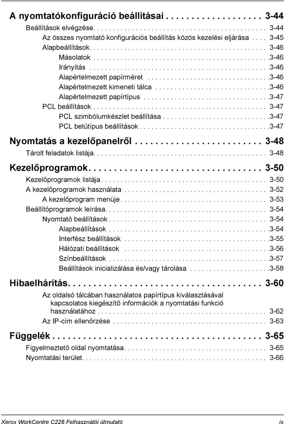 ...............................3-46 Alapértelmezett kimeneti tálca..............................3-46 Alapértelmezett papírtípus.................................3-47 PCL beállítások.