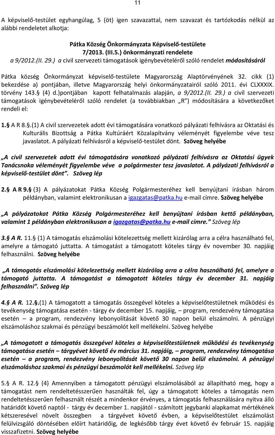 cikk (1) bekezdése a) pontjában, illetve Magyarország helyi önkormányzatairól szóló 2011. évi CLXXXIX. törvény 143. (4) d.)pontjában kapott felhatalmazás alapján, a 9/2012.(II. 29.