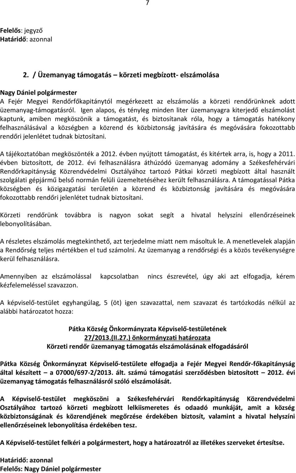 Igen alapos, és tényleg minden liter üzemanyagra kiterjedő elszámolást kaptunk, amiben megköszönik a támogatást, és biztosítanak róla, hogy a támogatás hatékony felhasználásával a községben a közrend