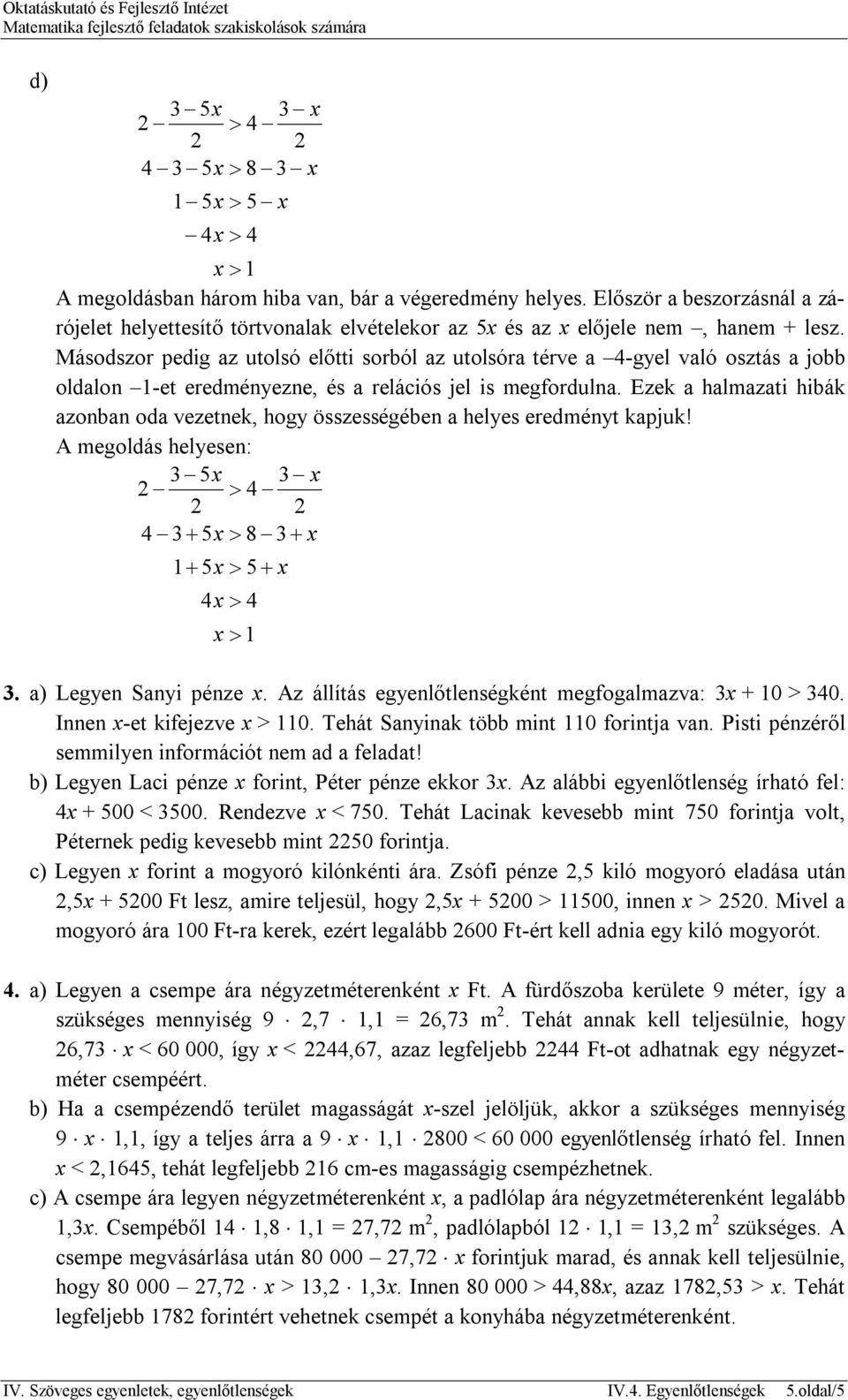 Ezek a halmazati hibák azonban oda vezetnek, hogy összességében a helyes eredményt kapjuk! A megoldás helyesen: 2 4 8 5 4 3. a) Legyen Sanyi pénze.