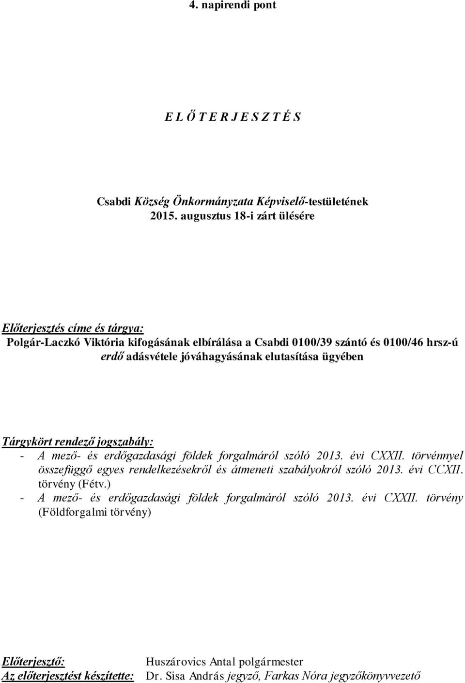 elutasítása ügyében Tárgykört rendező jogszabály: - A mező- és erdőgazdasági földek forgalmáról szóló 2013. évi CXXII.