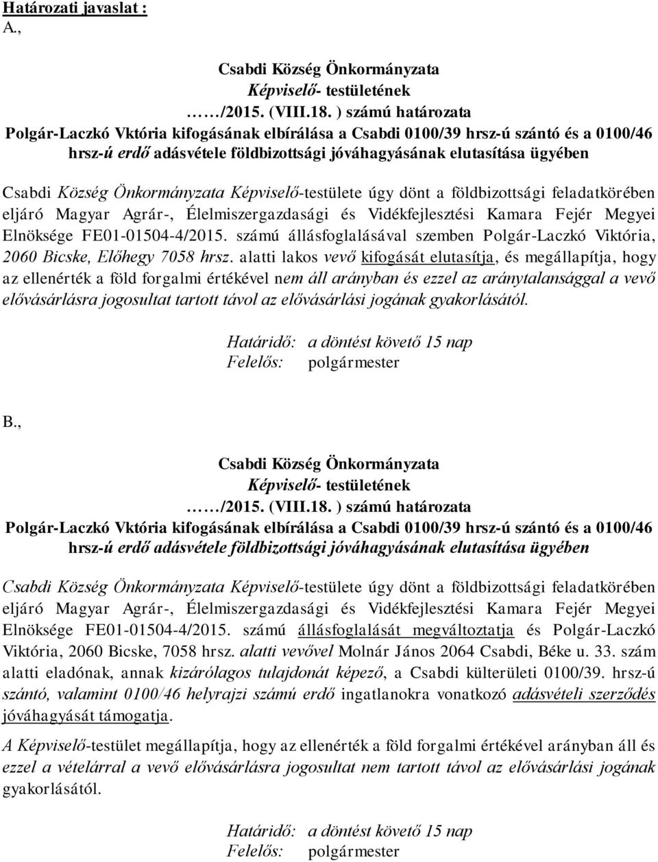 Önkormányzata Képviselő-testülete úgy dönt a földbizottsági feladatkörében eljáró Magyar Agrár-, Élelmiszergazdasági és Vidékfejlesztési Kamara Fejér Megyei Elnöksége FE01-01504-4/2015.