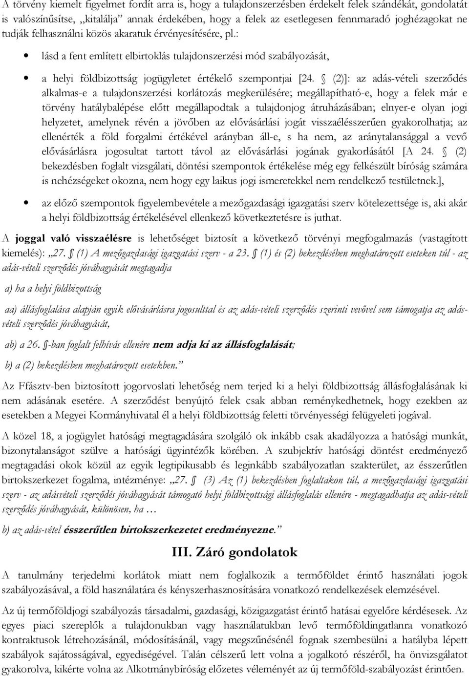 : lásd a fent említett elbirtoklás tulajdonszerzési mód szabályozását, a helyi földbizottság jogügyletet értékelő szempontjai [24.