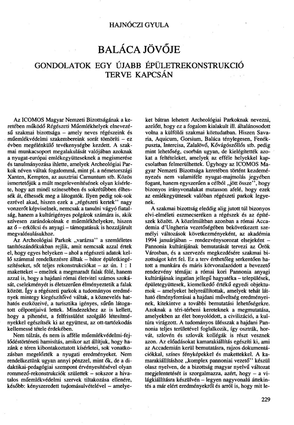 A szakmai munkacsoport megalakulását valójában azoknak a nyugat-európai emlékegyütteseknek a megismerése és tanulmányozása ihlette, amelyek Archeológiai Parkok néven váltak fogalommá, mint pl.