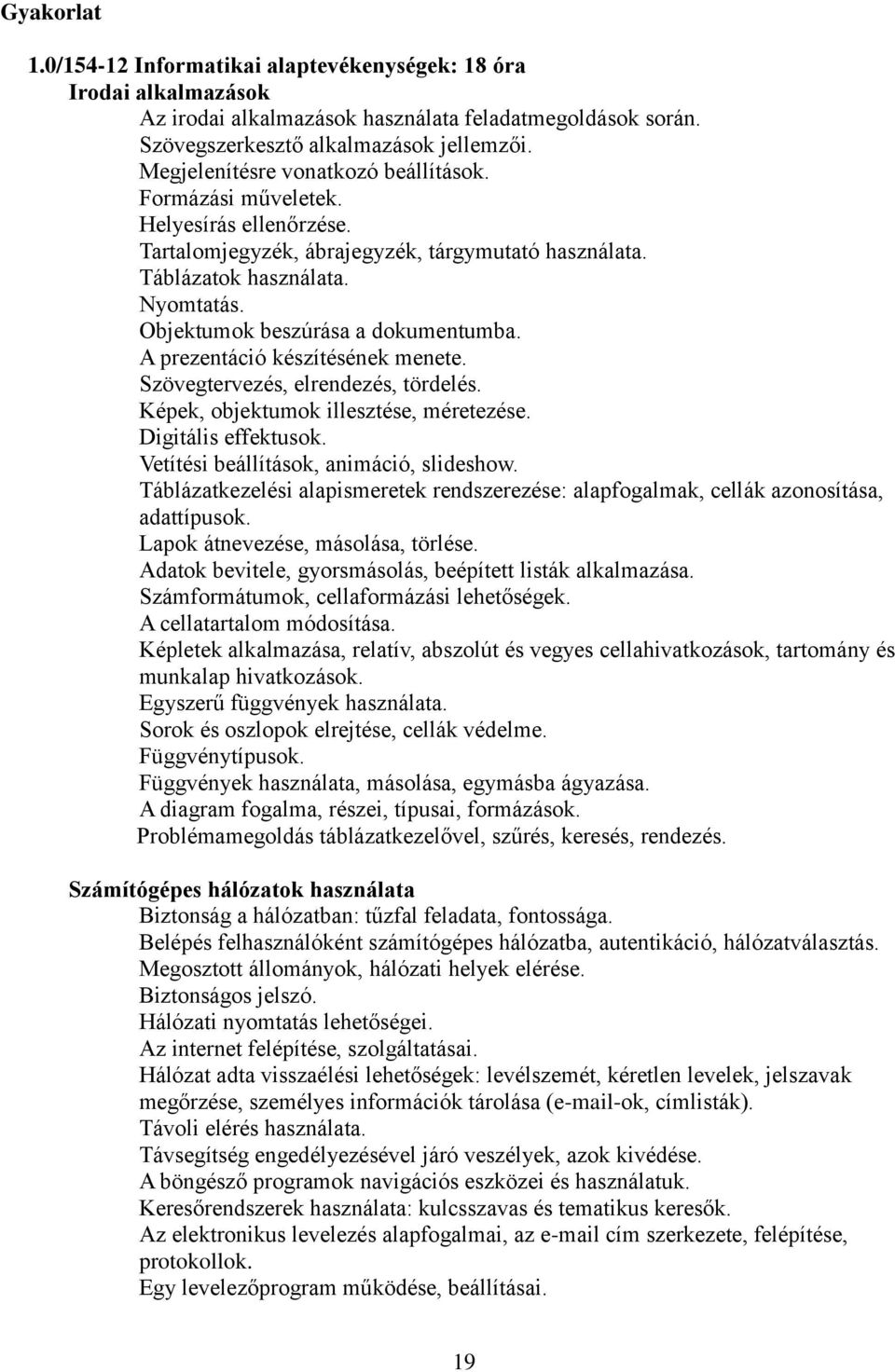 Objektumok beszúrása a dokumentumba. A prezentáció készítésének menete. Szövegtervezés, elrendezés, tördelés. Képek, objektumok illesztése, méretezése. Digitális effektusok.