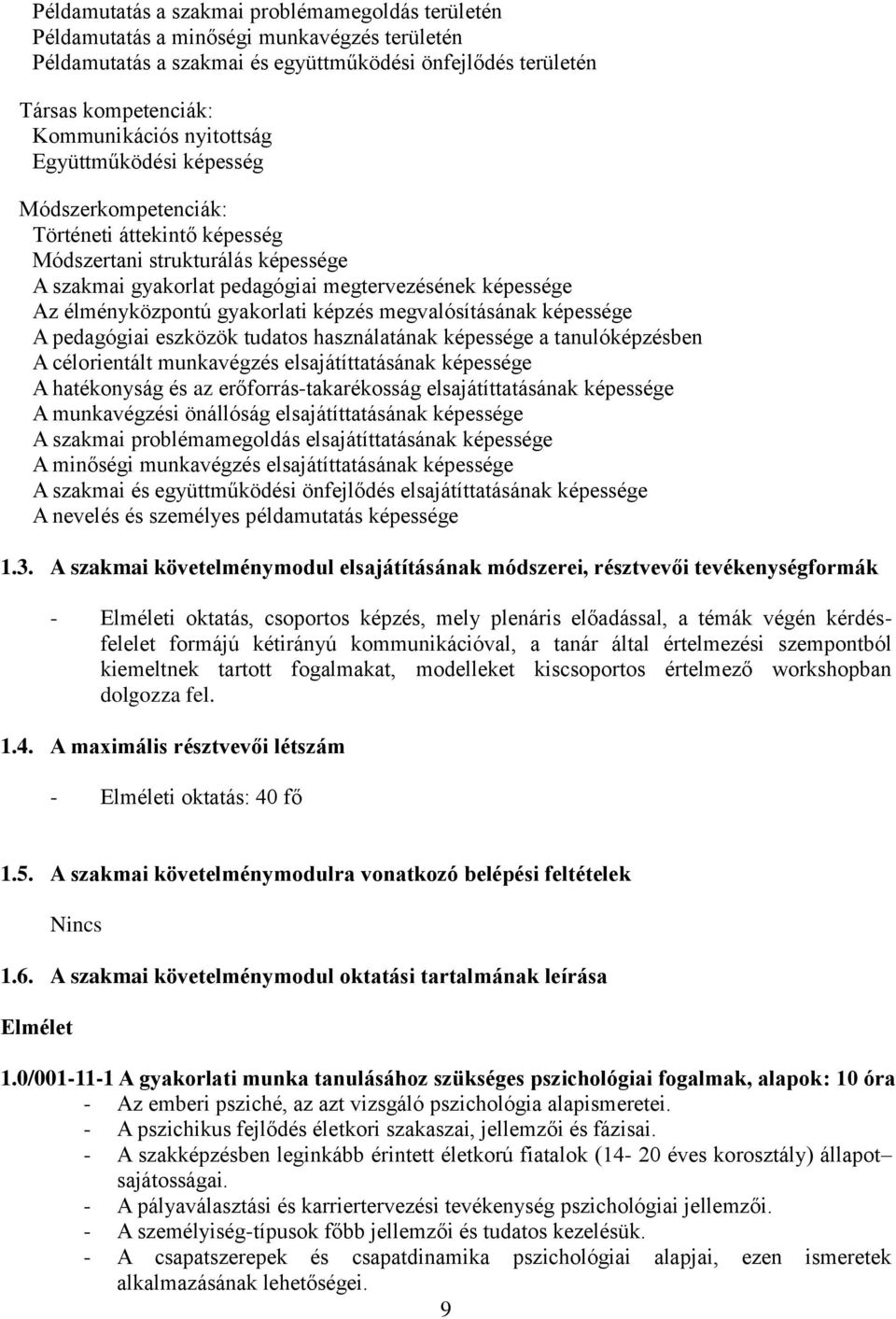 gyakorlati képzés megvalósításának képessége A pedagógiai eszközök tudatos használatának képessége a tanulóképzésben A célorientált munkavégzés elsajátíttatásának képessége A hatékonyság és az