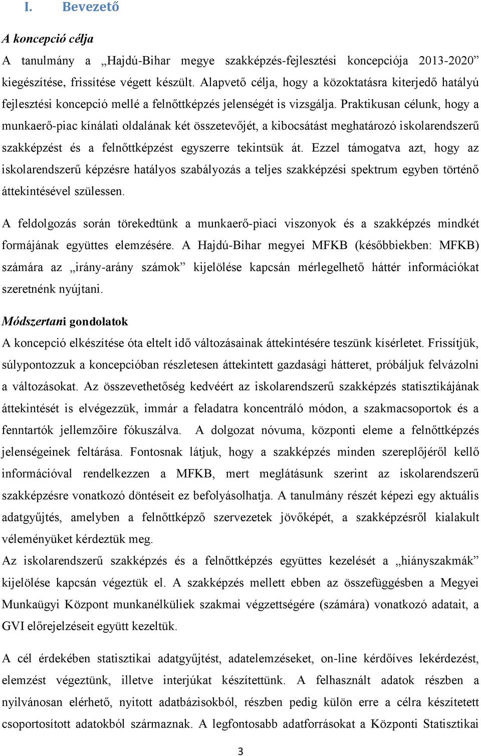 Praktikusan célunk, hogy a munkaerő-piac kínálati oldalának két összetevőjét, a kibocsátást meghatározó iskolarendszerű szakképzést és a felnőttképzést egyszerre tekintsük át.