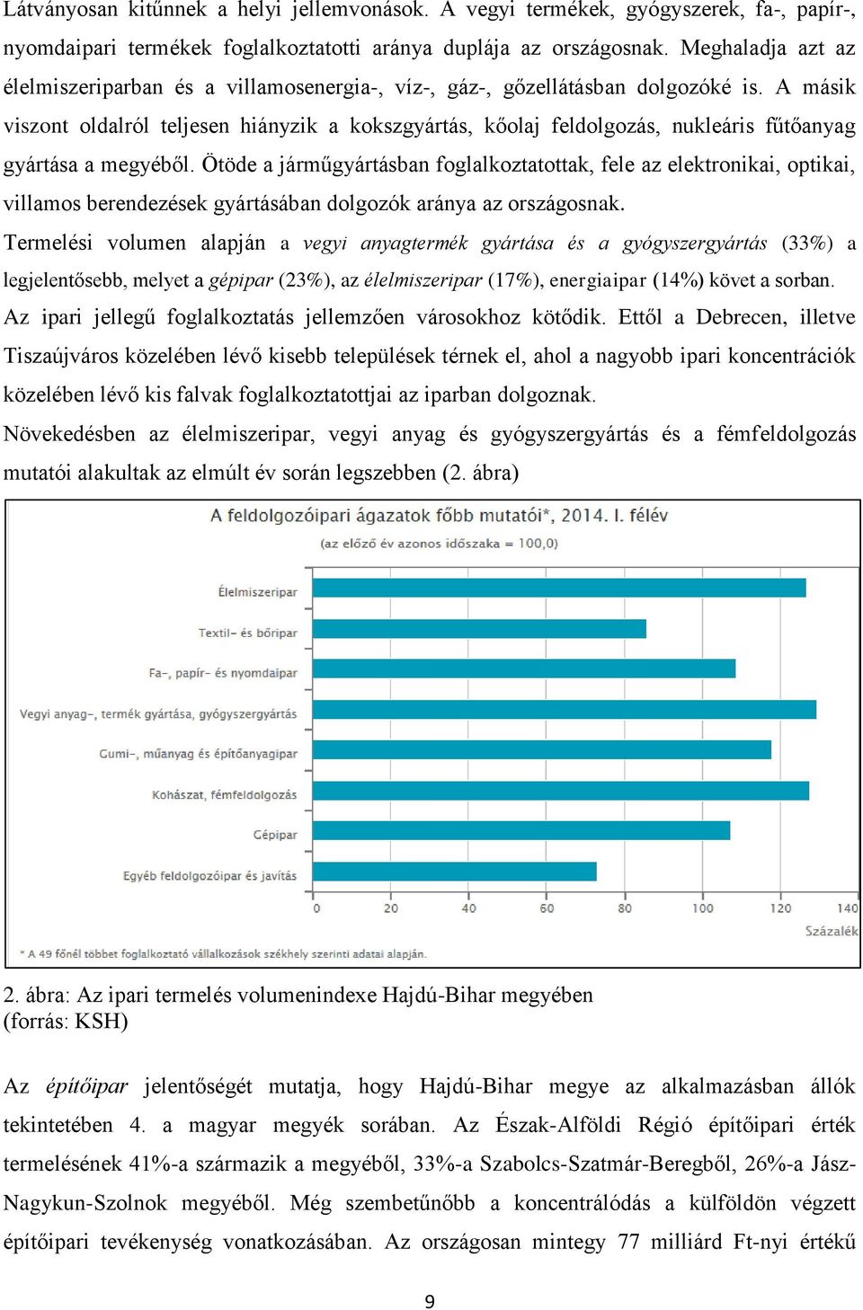 A másik viszont oldalról teljesen hiányzik a kokszgyártás, kőolaj feldolgozás, nukleáris fűtőanyag gyártása a megyéből.