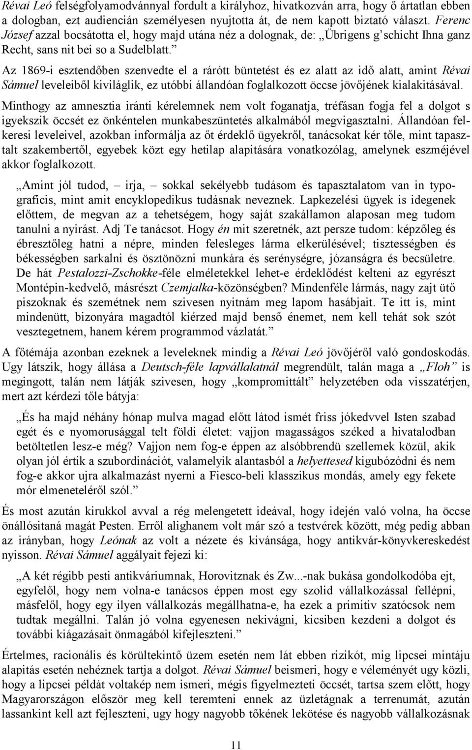 Az 1869-i esztendőben szenvedte el a rárótt büntetést és ez alatt az idő alatt, amint Révai Sámuel leveleiből kiviláglik, ez utóbbi állandóan foglalkozott öccse jövőjének kialakitásával.