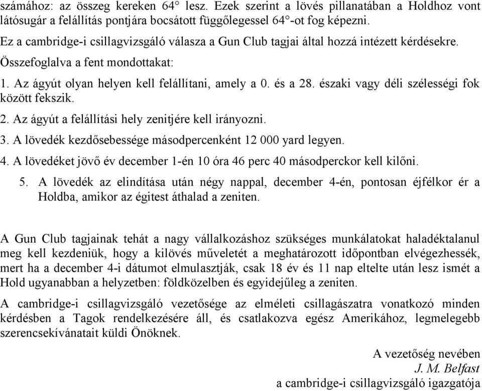 északi vagy déli szélességi fok között fekszik. 2. Az ágyút a felállítási hely zenitjére kell irányozni. 3. A lövedék kezdősebessége másodpercenként 12 000 yard legyen. 4.