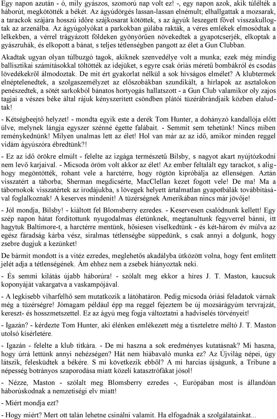 Az ágyúgolyókat a parkokban gúlába rakták, a véres emlékek elmosódtak a lelkekben, a vérrel trágyázott földeken gyönyörűen növekedtek a gyapotcserjék, elkoptak a gyászruhák, és elkopott a bánat, s