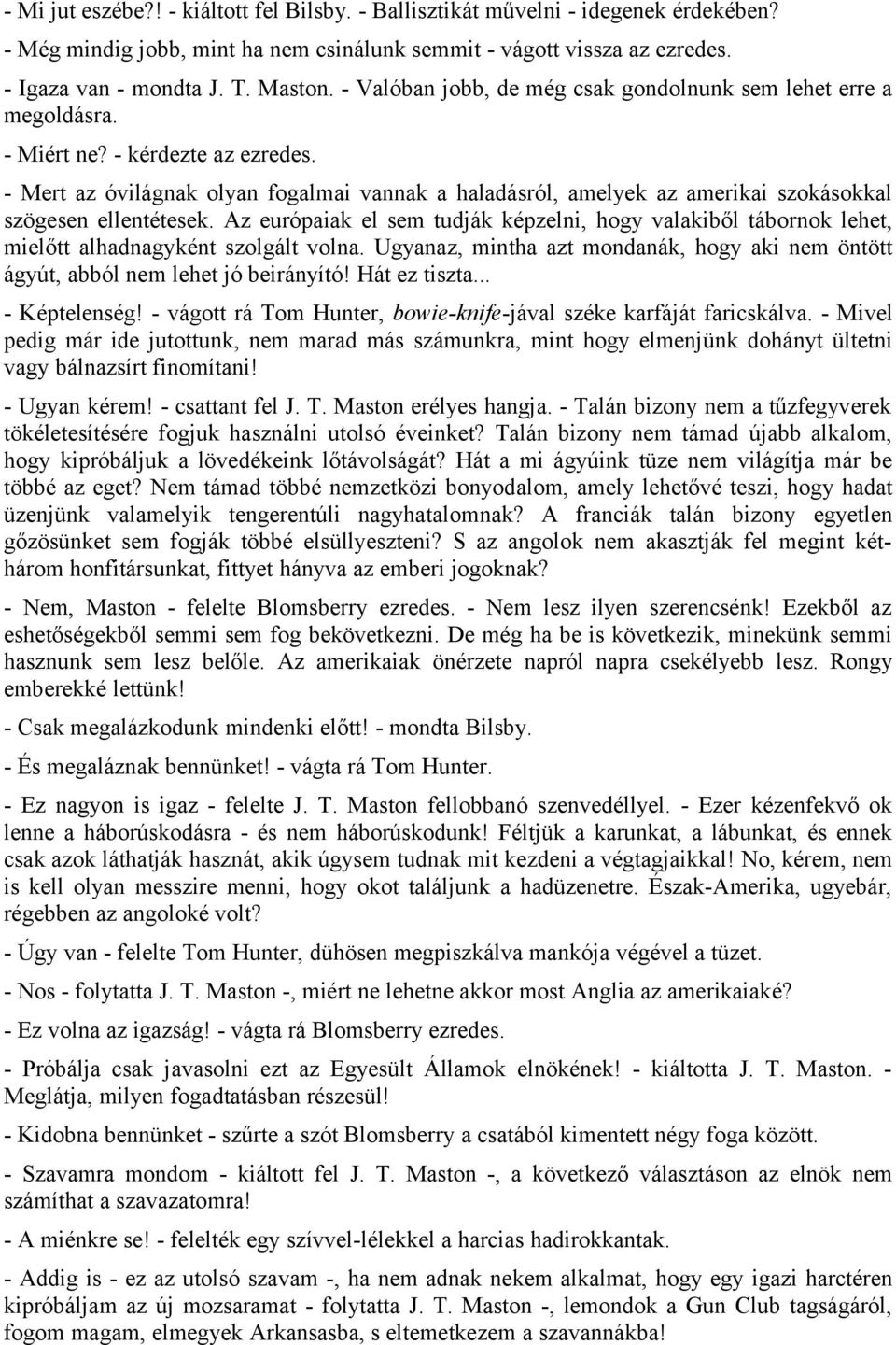 - Mert az óvilágnak olyan fogalmai vannak a haladásról, amelyek az amerikai szokásokkal szögesen ellentétesek.