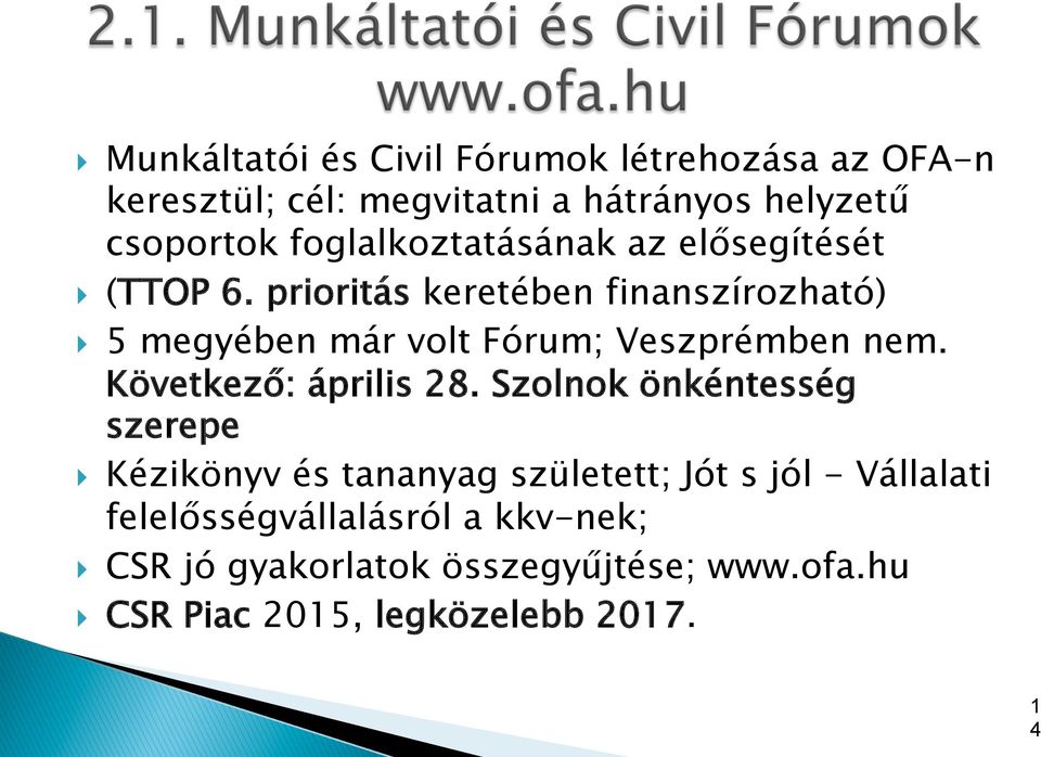 prioritás keretében finanszírozható) } 5 megyében már volt Fórum; Veszprémben nem. Következő: április 28.