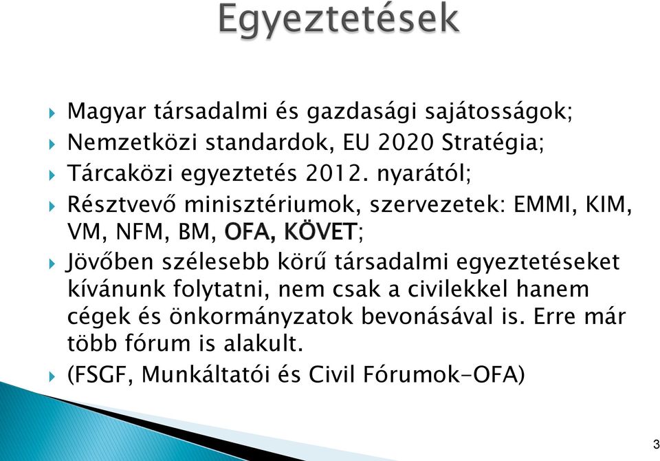 nyarától; } Résztvevő minisztériumok, szervezetek: EMMI, KIM, VM, NFM, BM, OFA, KÖVET; } Jövőben