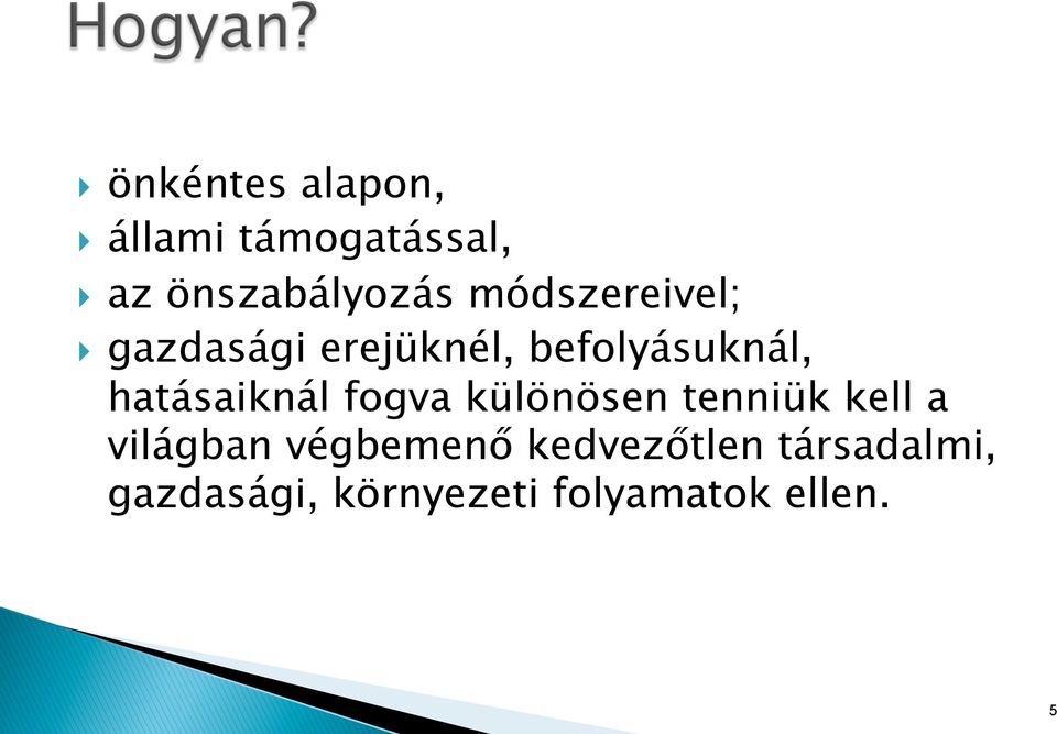 befolyásuknál, hatásaiknál fogva különösen tenniük kell a