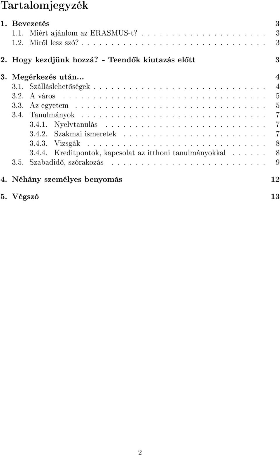 .............................. 7 3.4.1. Nyelvtanulás........................... 7 3.4.2. Szakmai ismeretek........................ 7 3.4.3. Vizsgák.............................. 8 3.