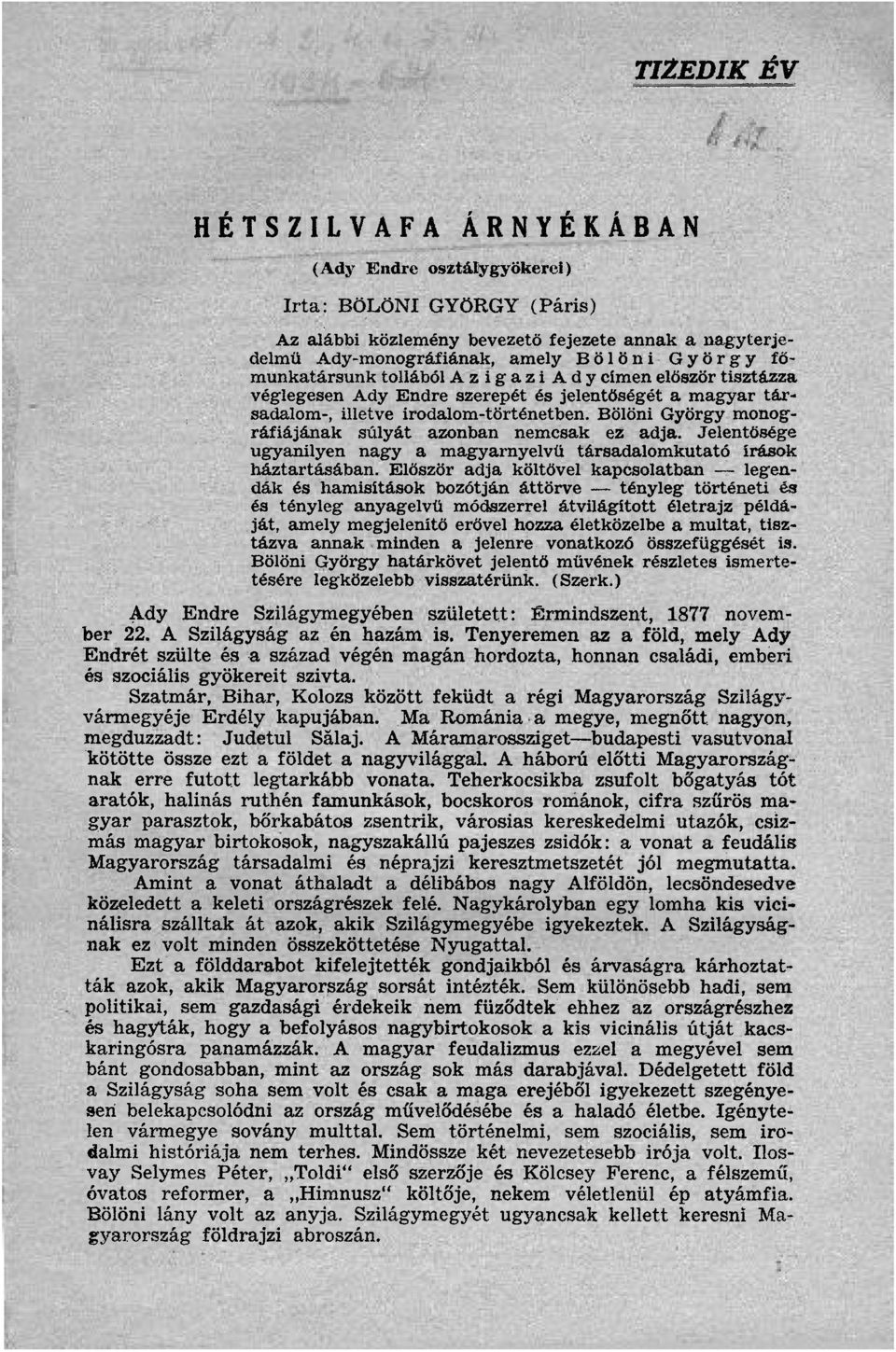 Bölöni György monográfiájának súlyát azonban nemcsak ez adja. Jelentősége ugyanilyen nagy a magyarnyelvű társadalomkutató írások háztartásában.