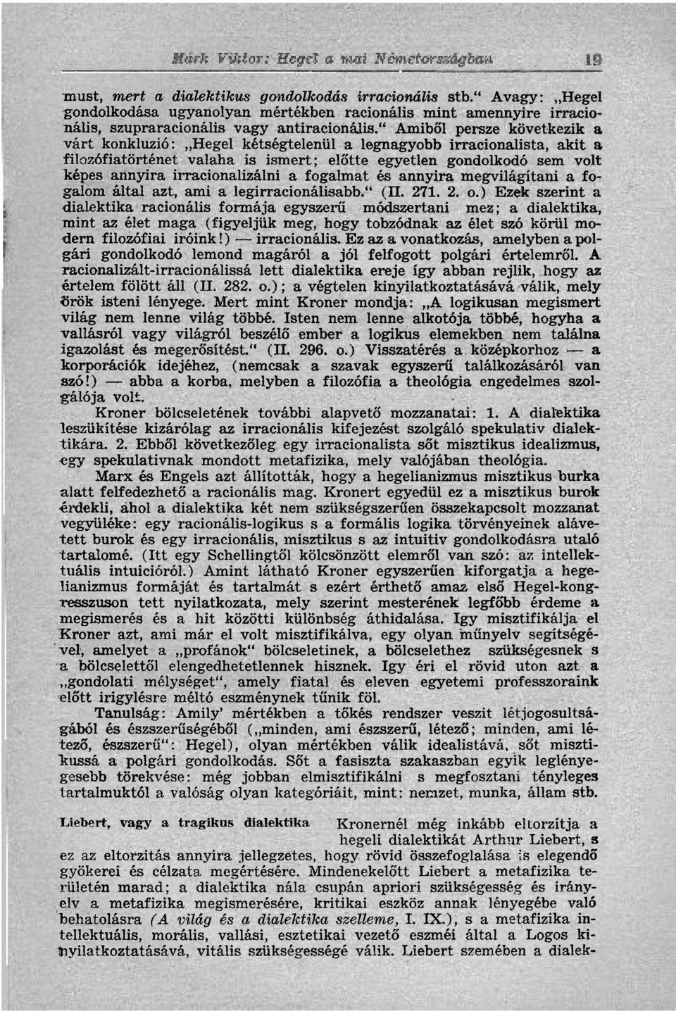 irracionalizálni a fogalmat és annyira megvilágítani a fogalom által azt, ami a legirracionálisabb." (II. 271. 2. o.