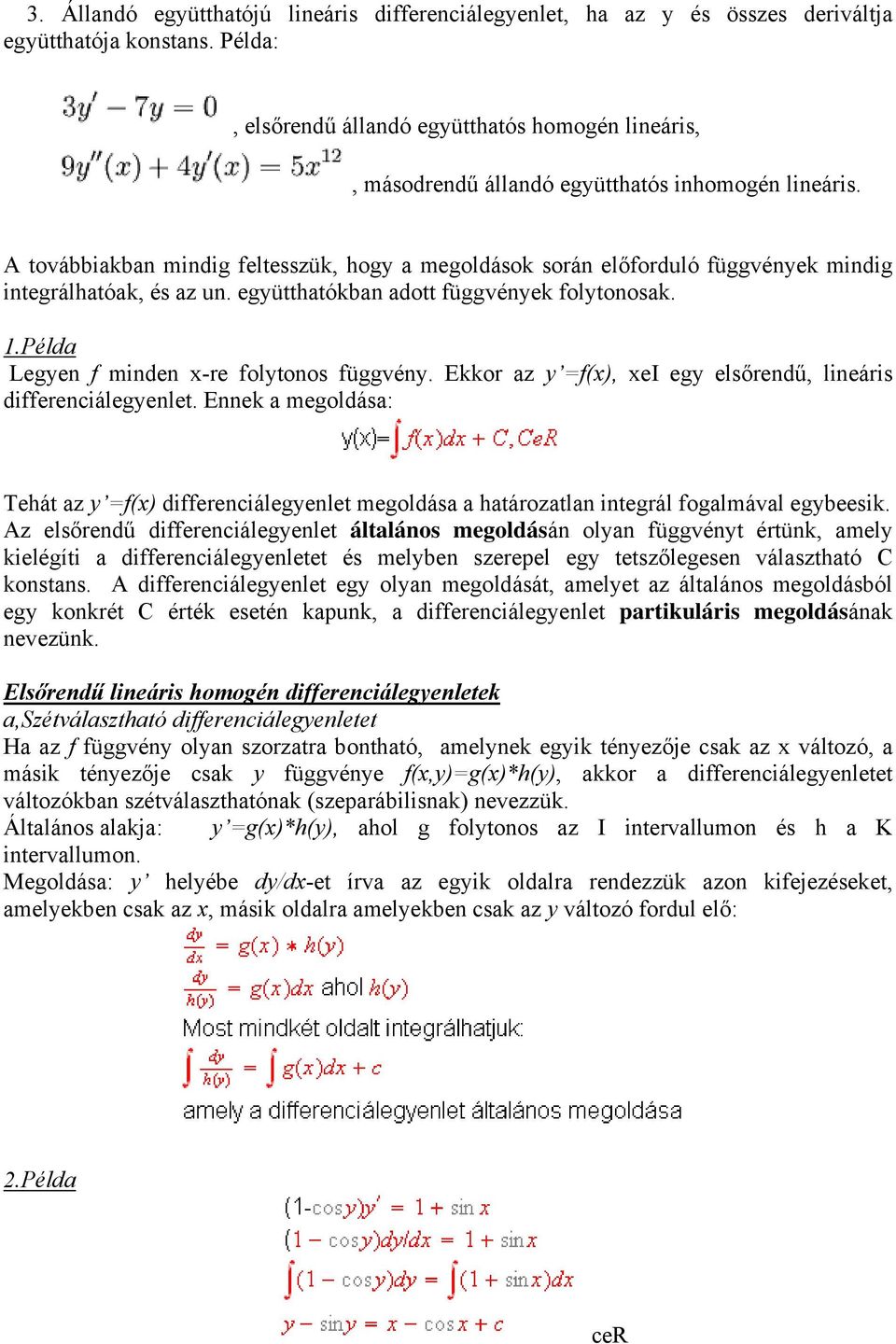 A továbbiakban mindig feltesszük, hogy a megoldások során előforduló függvények mindig integrálhatóak, és az un. együtthatókban adott függvények folytonosak. 1.