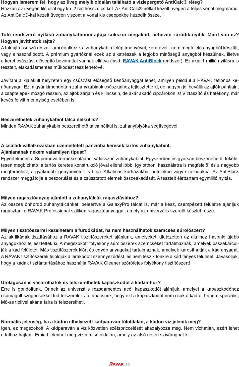 Toló rendszerű nyílású zuhanykabinom ajtaja sokszor megakad, nehezen záródik-nyílik. Miért van ez? Hogyan javíthatok rajta?