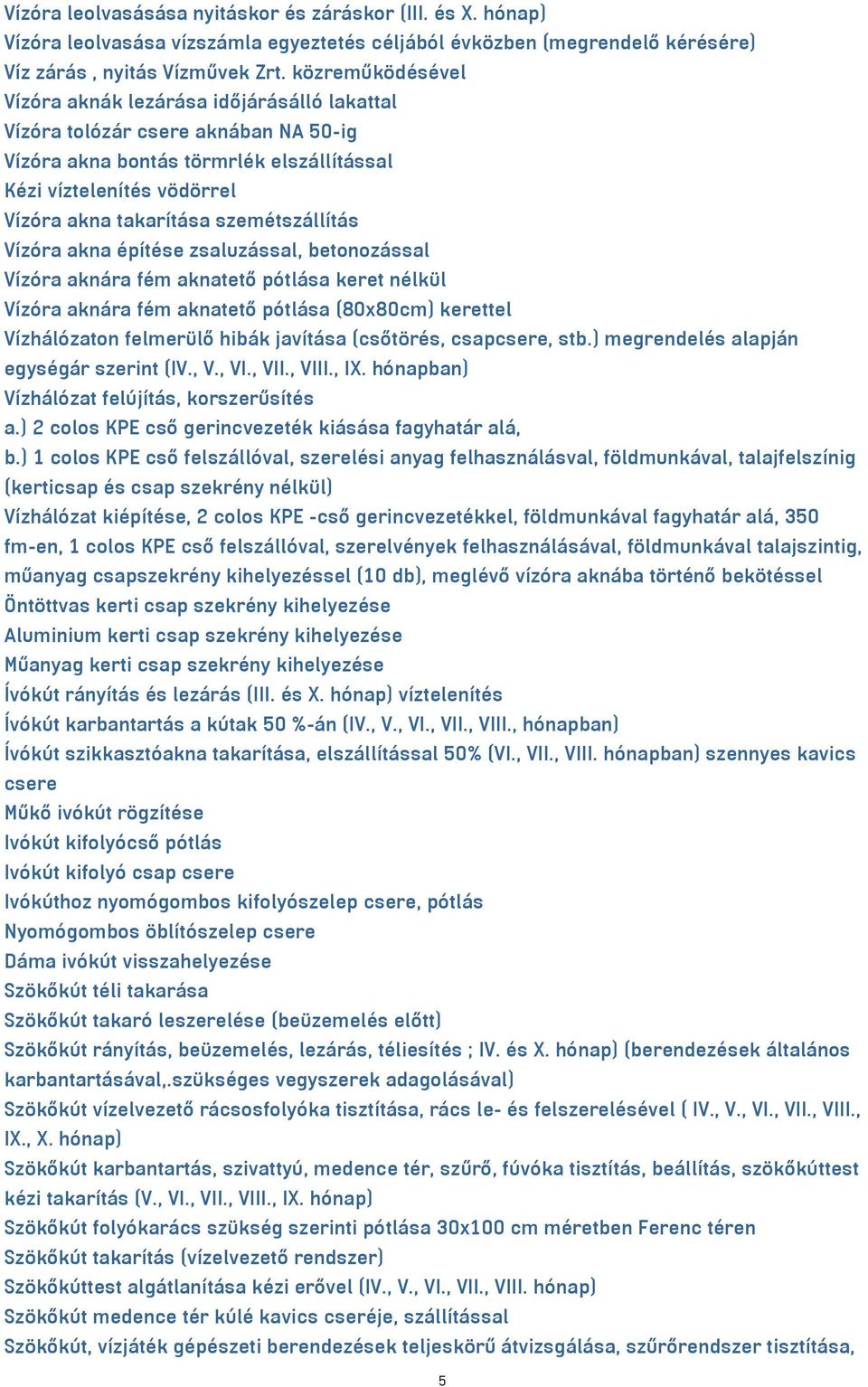 szemétszállítás Vízóra akna építése zsaluzással, betonozással Vízóra aknára fém aknatető pótlása keret nélkül Vízóra aknára fém aknatető pótlása (80x80cm) kerettel Vízhálózaton felmerülő hibák