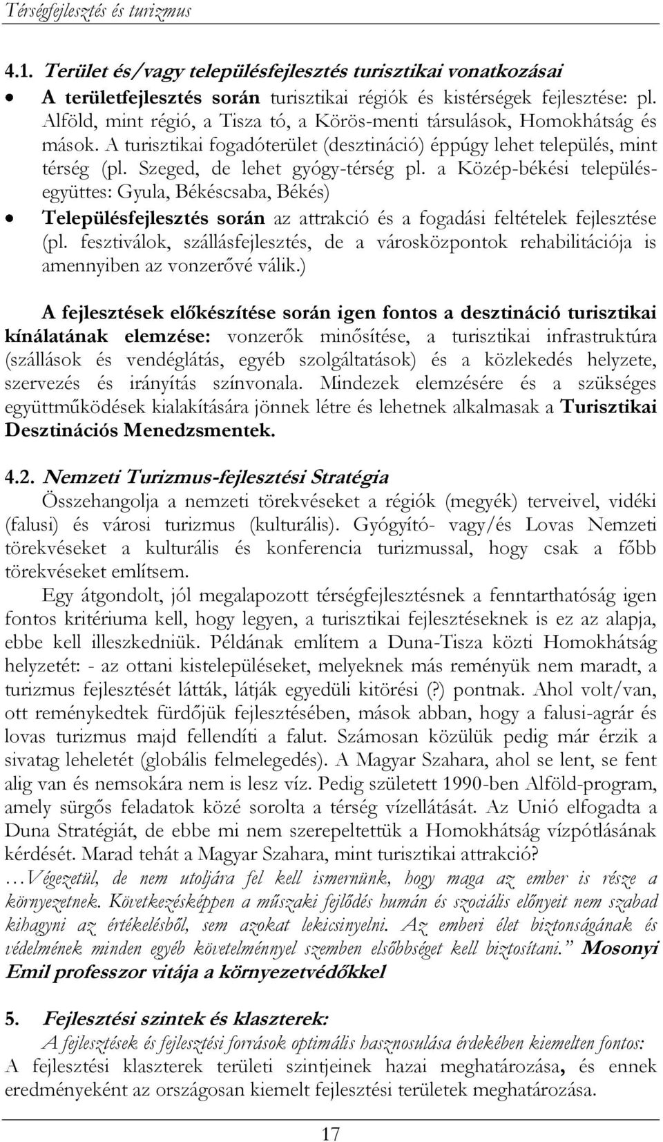 a Közép-békési településegyüttes: Gyula, Békéscsaba, Békés) Településfejlesztés során az attrakció és a fogadási feltételek fejlesztése (pl.