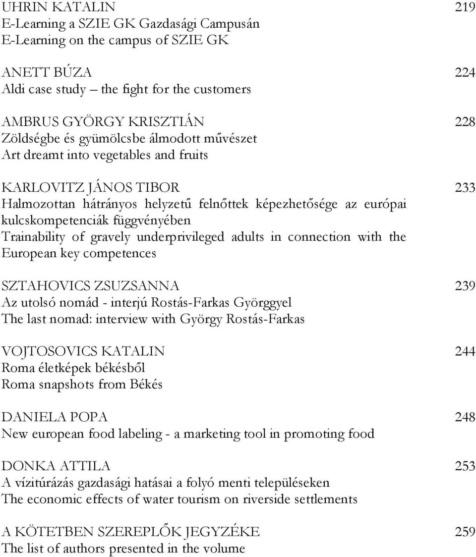 underprivileged adults in connection with the European key competences SZTAHOVICS ZSUZSANNA Az utolsó nomád - interjú Rostás-Farkas Györggyel The last nomad: interview with György Rostás-Farkas