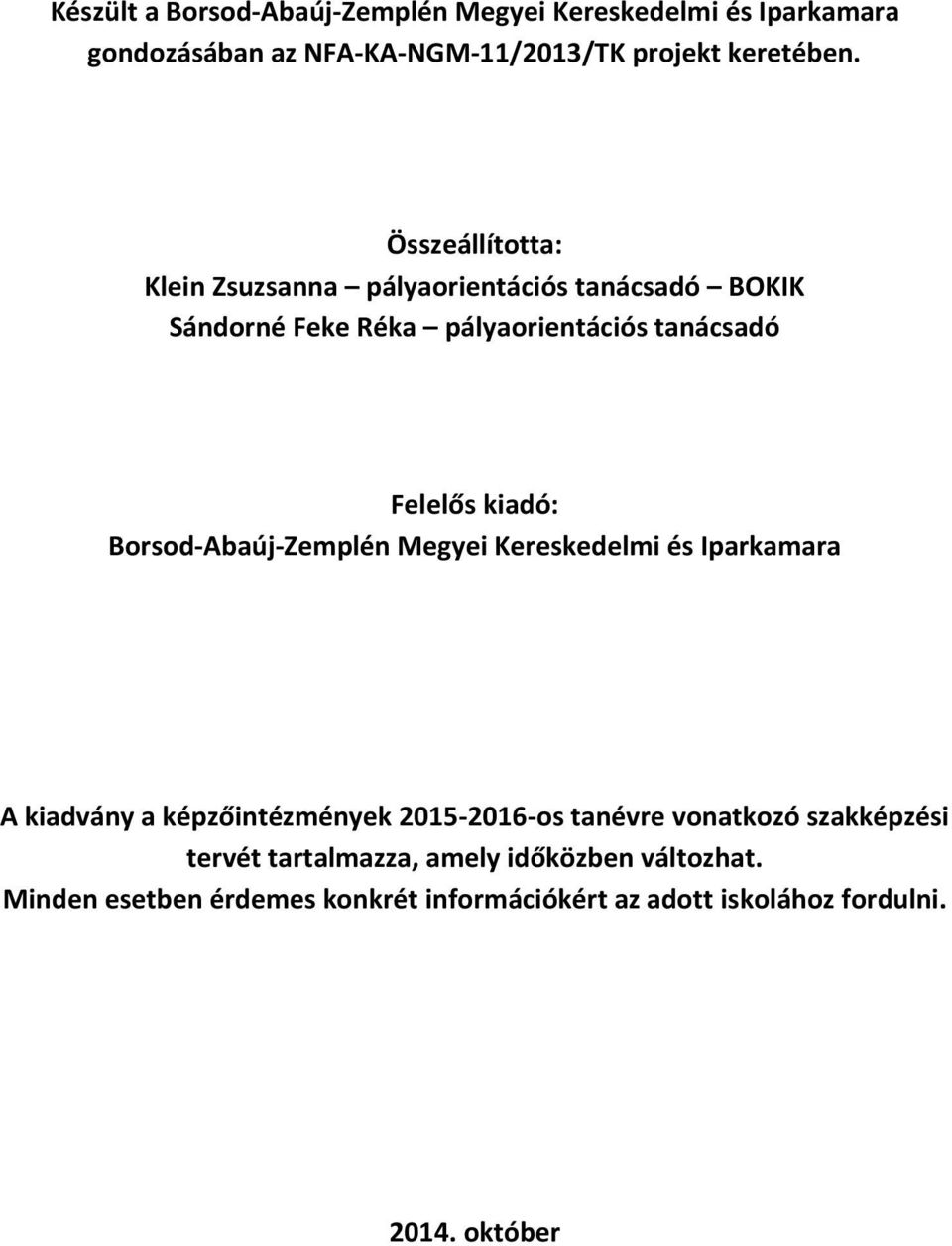 Borsod-Abaúj-Zemplén Megyei Kereskedelmi és Iparkamara A kiadvány a képzőintézmények 2015-2016-os tanévre vonatkozó szakképzési