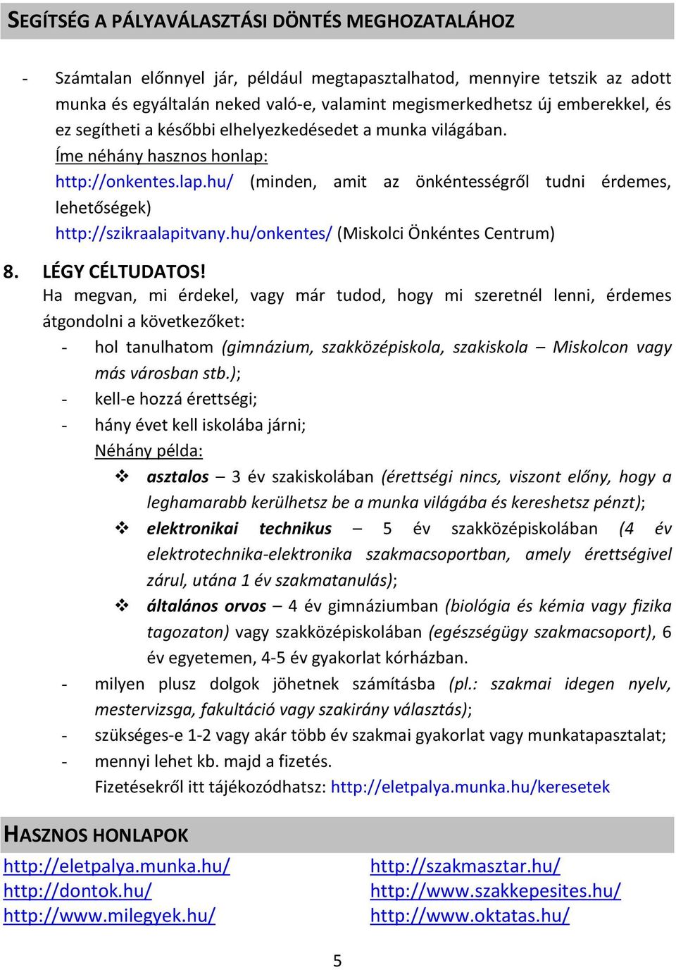 hu/onkentes/ (Miskolci Önkéntes Centrum) 8. LÉGY CÉLTUDATOS!