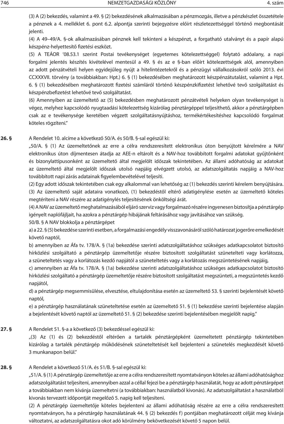 1 szerint Postai tevékenységet (egyetemes kötelezettséggel) folytató adóalany, a napi forgalmi jelentés készítés kivételével mentesül a 49.