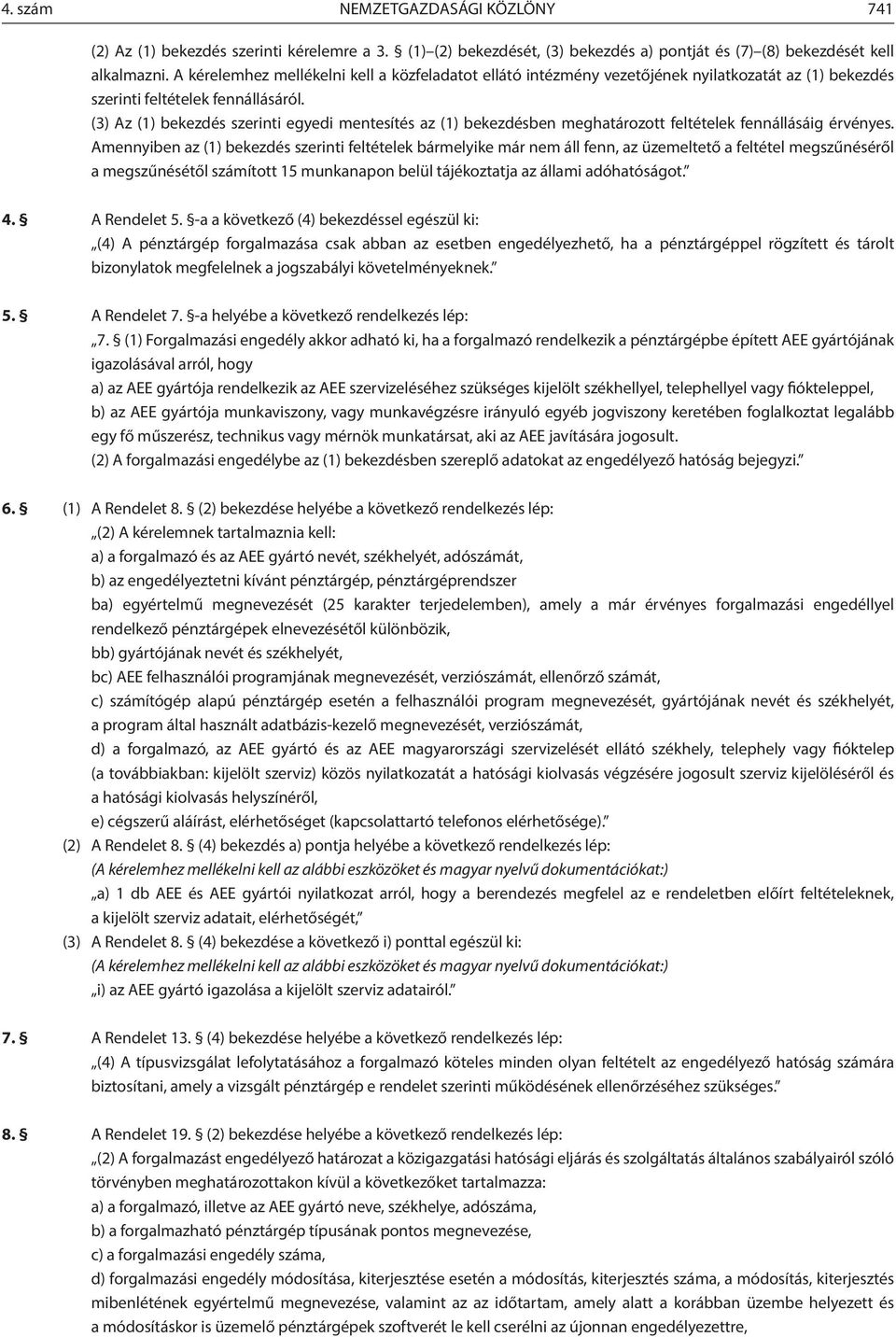 (3) Az (1) bekezdés szerinti egyedi mentesítés az (1) bekezdésben meghatározott feltételek fennállásáig érvényes.