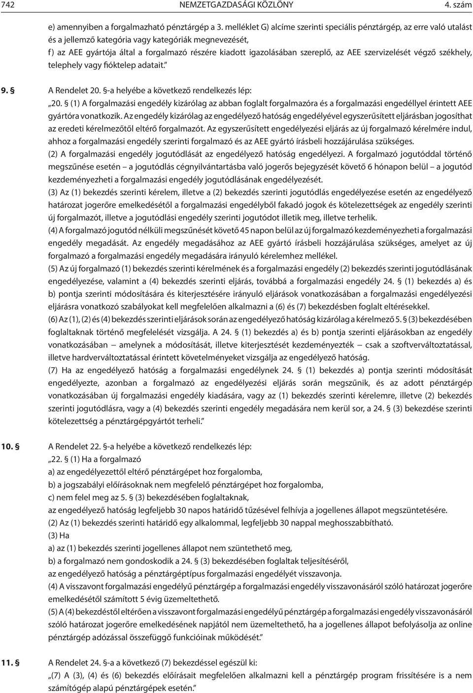 szereplő, az AEE szervizelését végző székhely, telephely vagy fióktelep adatait. 9. A Rendelet 20. -a helyébe a következő rendelkezés lép: 20.