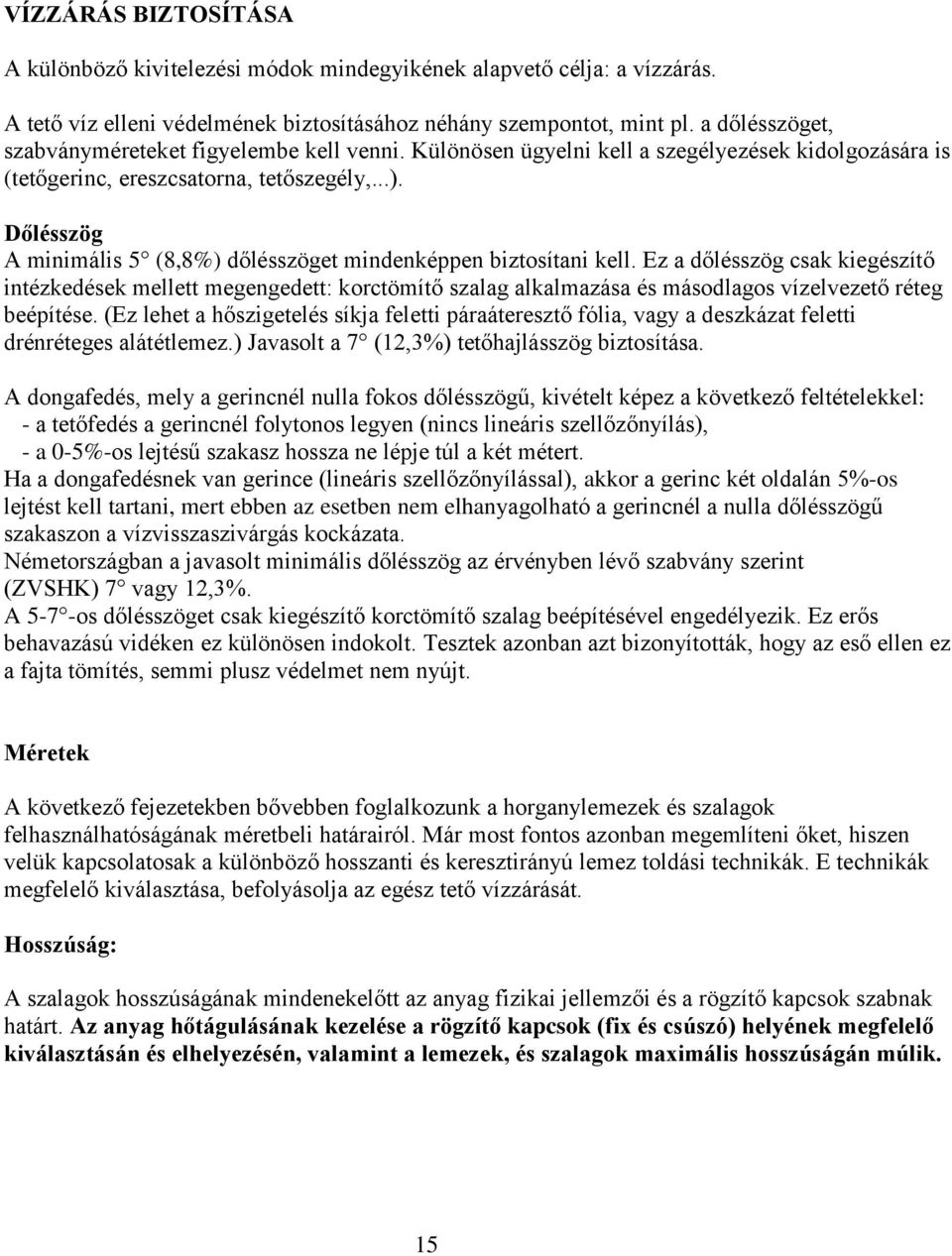 Dőlésszög A minimális 5 (8,8%) dőlésszöget mindenképpen biztosítani kell.