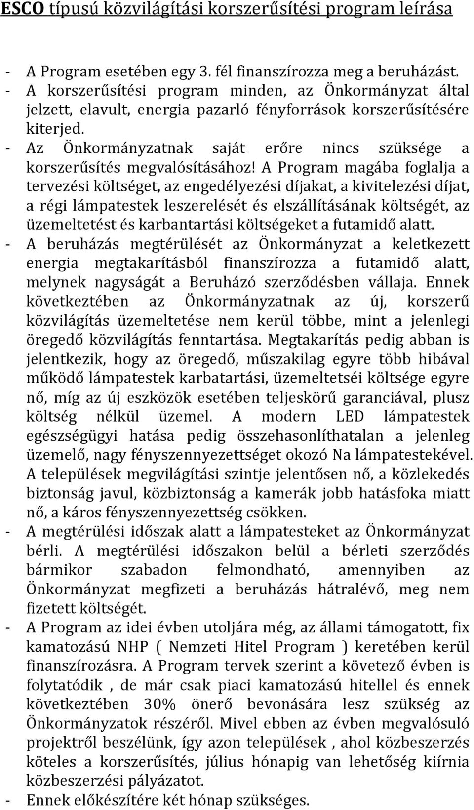 - Az Önkormányzatnak saját erőre nincs szüksége a korszerűsítés megvalósításához!