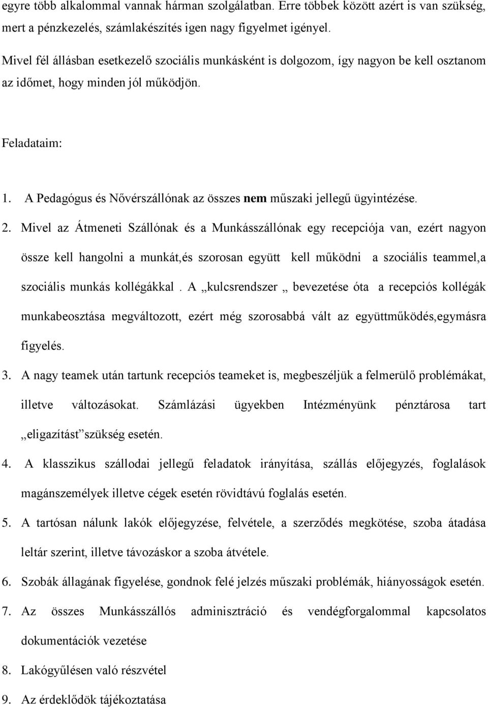 A Pedagógus és Nővérszállónak az összes nem műszaki jellegű ügyintézése. 2.