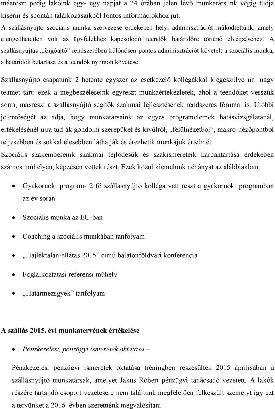 A szállásnyújtás forgóajtó rendszerében különösen pontos adminisztrációt követelt a szociális munka, a határidők betartása és a teendők nyomon követése.