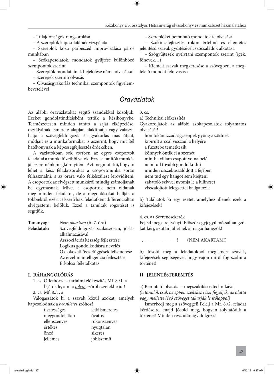 osztályos Hétszínvirág olvasókönyv és munkafüzet használatához Óravázlatok Szereplőket bemutató mondatok felolvasása Szókincsfejlesztés rokon értelmű és ellentétes jelentésű szavak gyűjtésével,