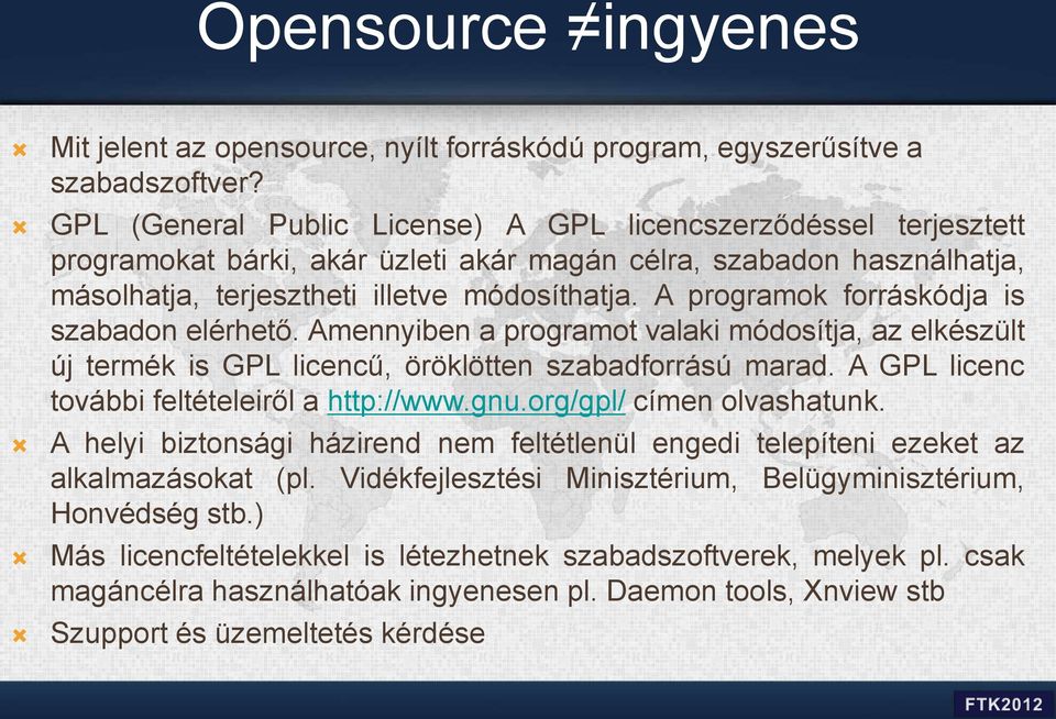 A programok forráskódja is szabadon elérhető. Amennyiben a programot valaki módosítja, az elkészült új termék is GPL licencű, öröklötten szabadforrású marad.