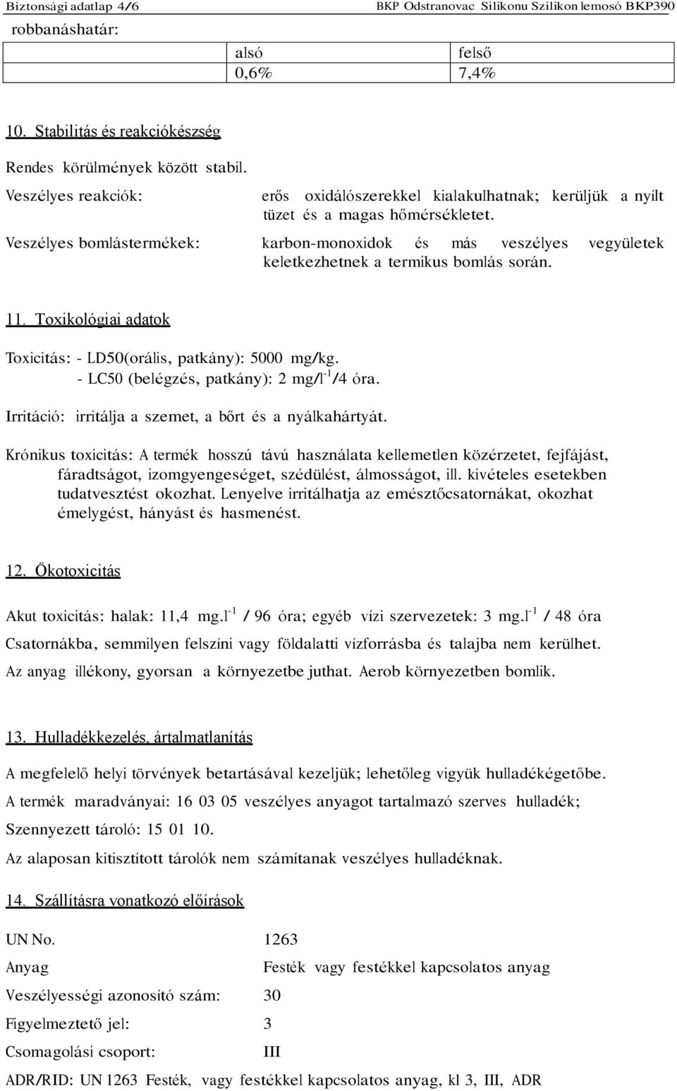 Veszélyes bomlástermékek: karbon-monoxidok és más veszélyes vegyületek keletkezhetnek a termikus bomlás során. 11. Toxikológiai adatok Toxicitás: - LD50(orális, patkány): 5000 mg/kg.