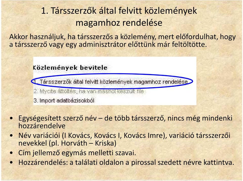 Egységesített szerző név de több társszerző, nincs még mindenki hozzárendelve Név variációi (I Kovács, Kovács I, Kovács