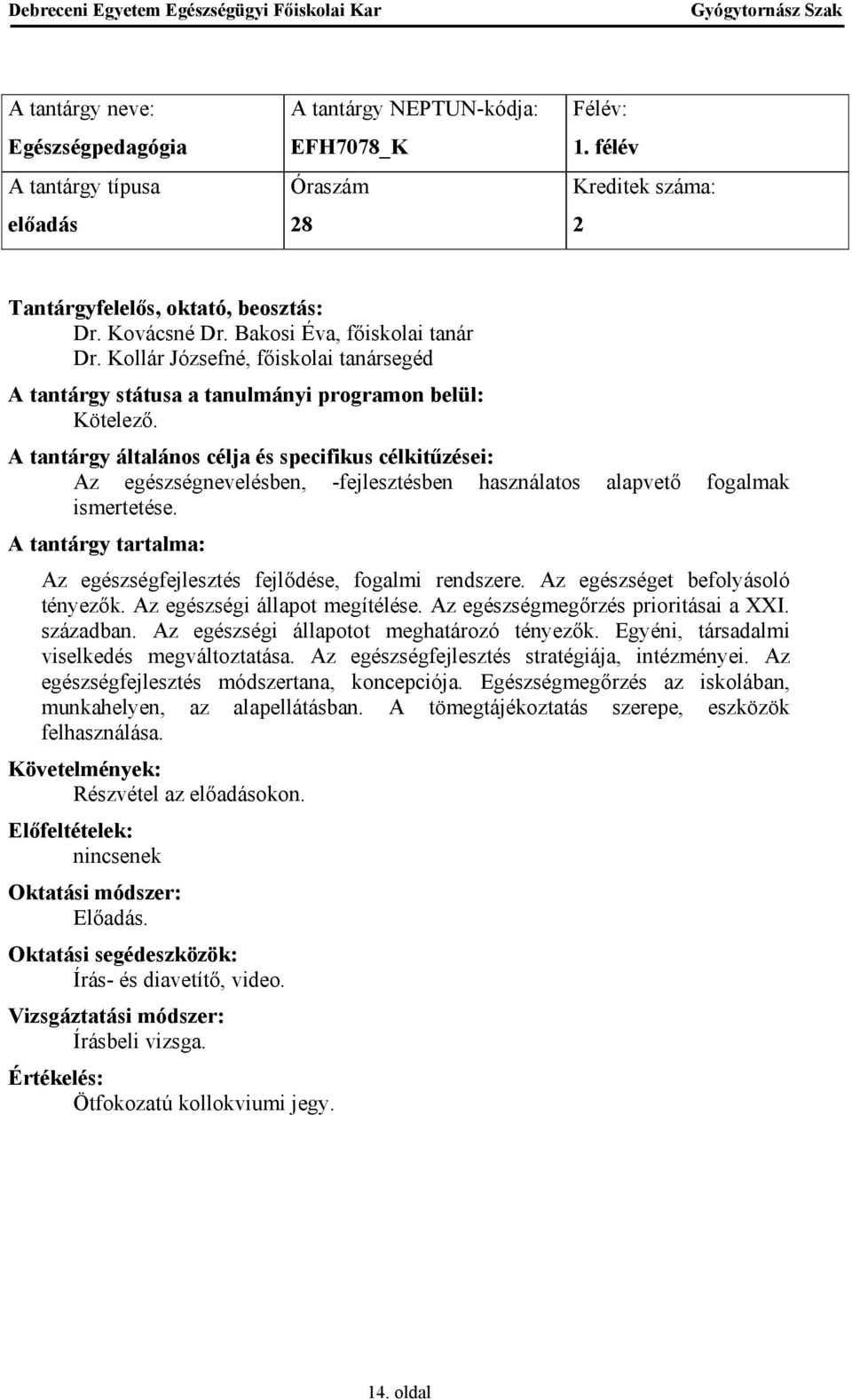 Az egészséget befolyásoló tényezők. Az egészségi állapot megítélése. Az egészségmegőrzés prioritásai a XXI. században. Az egészségi állapotot meghatározó tényezők.