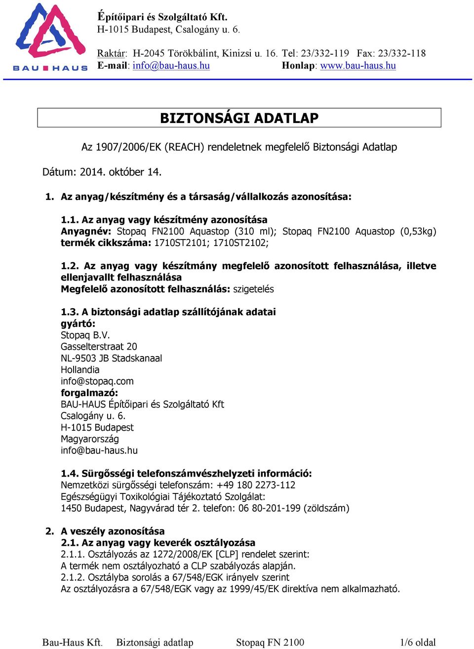 1. Az anyag vagy készítmény azonosítása Anyagnév: Stopaq FN21