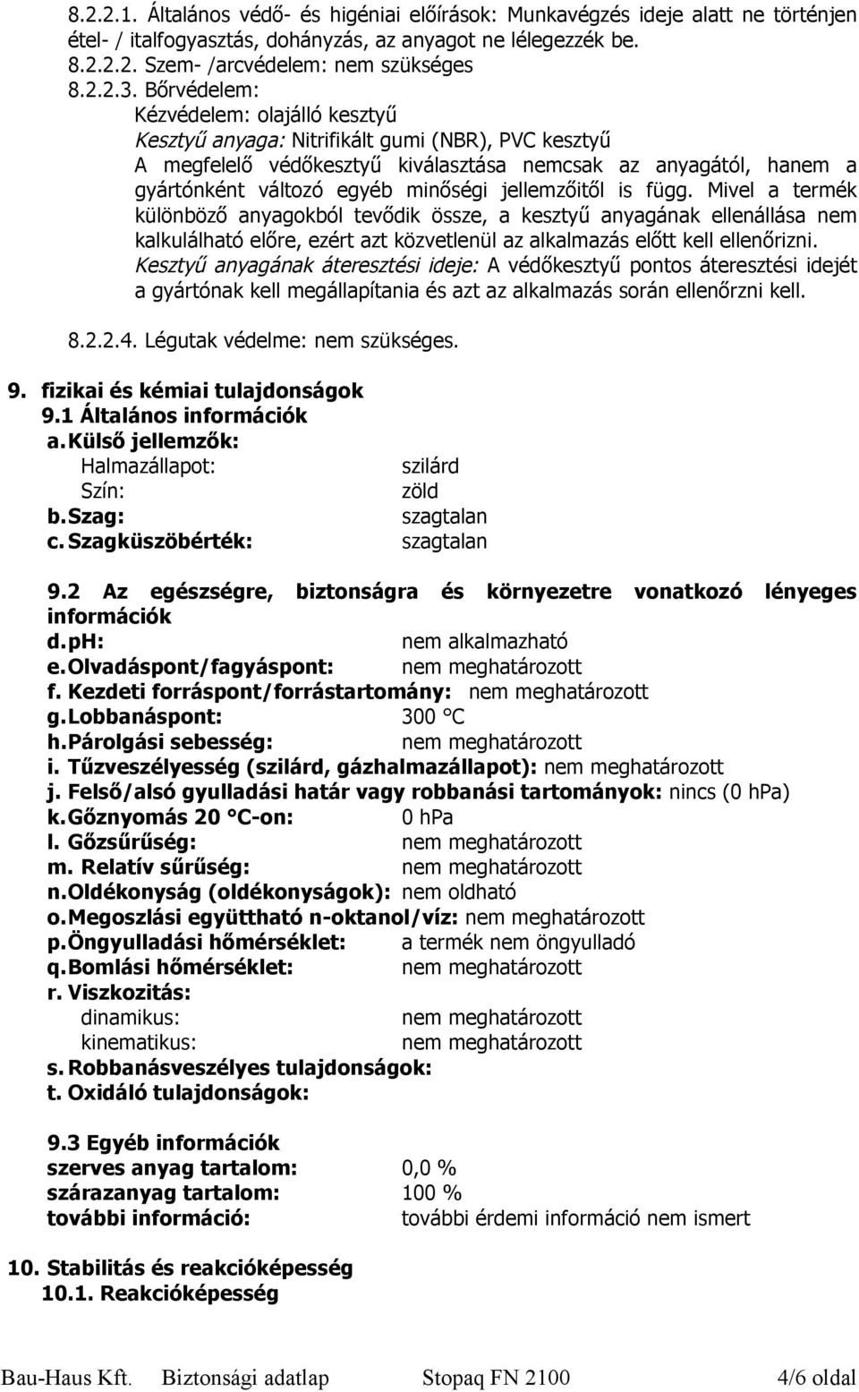 jellemzőitől is függ. Mivel a termék különböző anyagokból tevődik össze, a kesztyű anyagának ellenállása nem kalkulálható előre, ezért azt közvetlenül az alkalmazás előtt kell ellenőrizni.