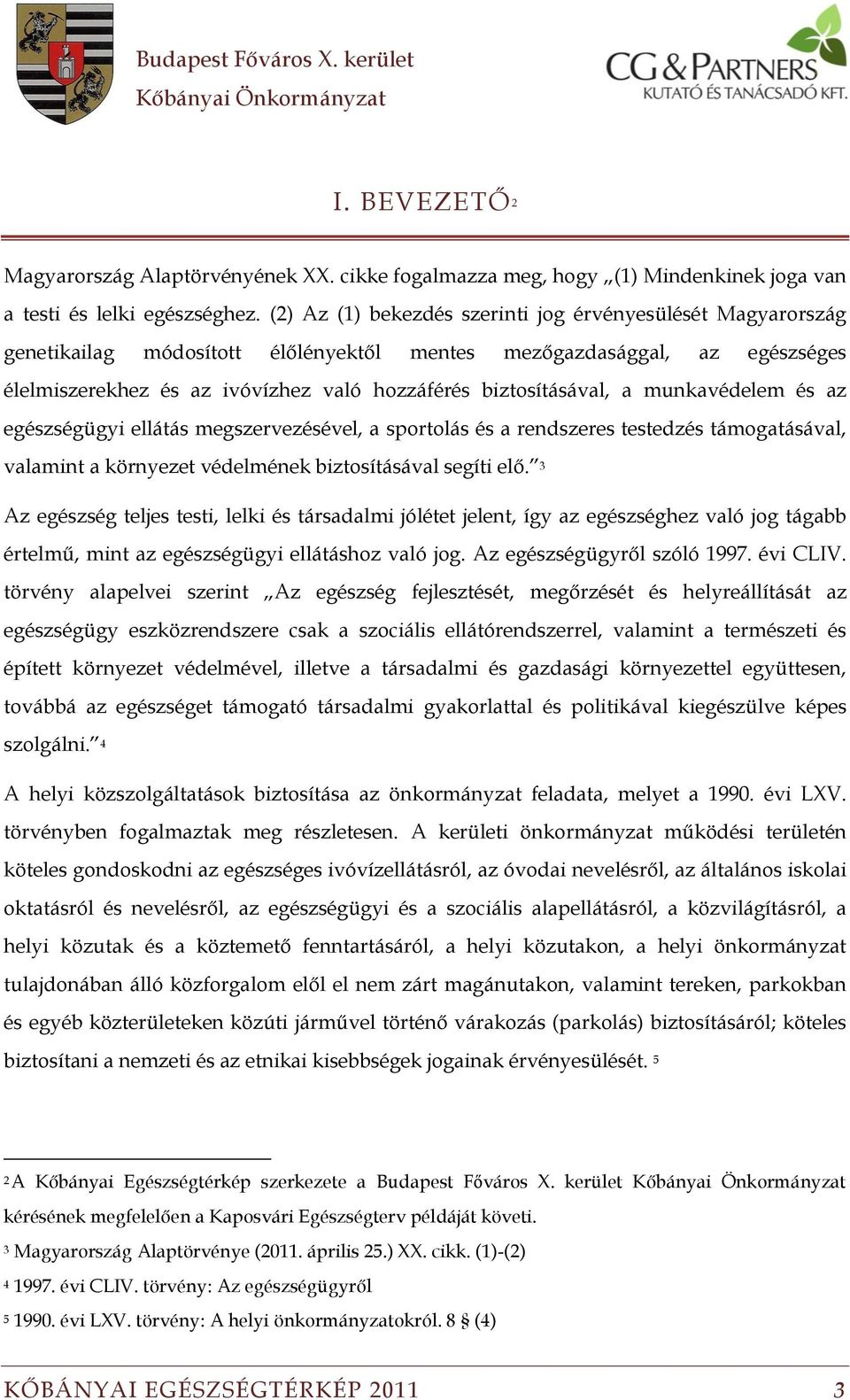 a munkavédelem és az egészségügyi ellátás megszervezésével, a sportolás és a rendszeres testedzés támogatásával, valamint a környezet védelmének biztosításával segíti elő.