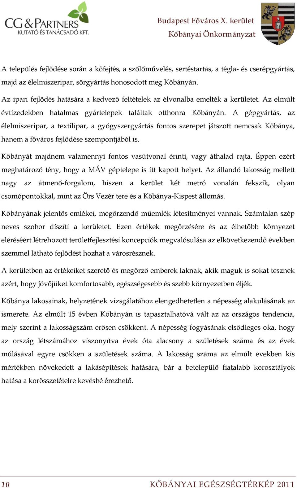 A gépgyártás, az élelmiszeripar, a textilipar, a gyógyszergyártás fontos szerepet játszott nemcsak Kőbánya, hanem a főváros fejlődése szempontjából is.