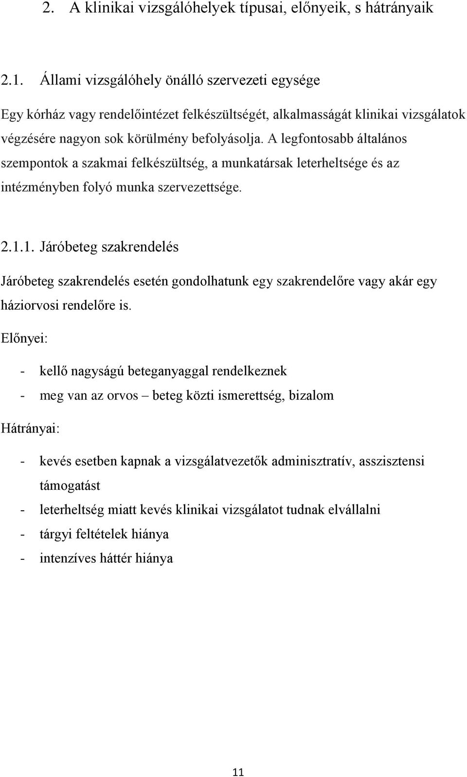 A legfontosabb általános szempontok a szakmai felkészültség, a munkatársak leterheltsége és az intézményben folyó munka szervezettsége. 2.1.